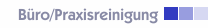 Büro/Praxisreinigung